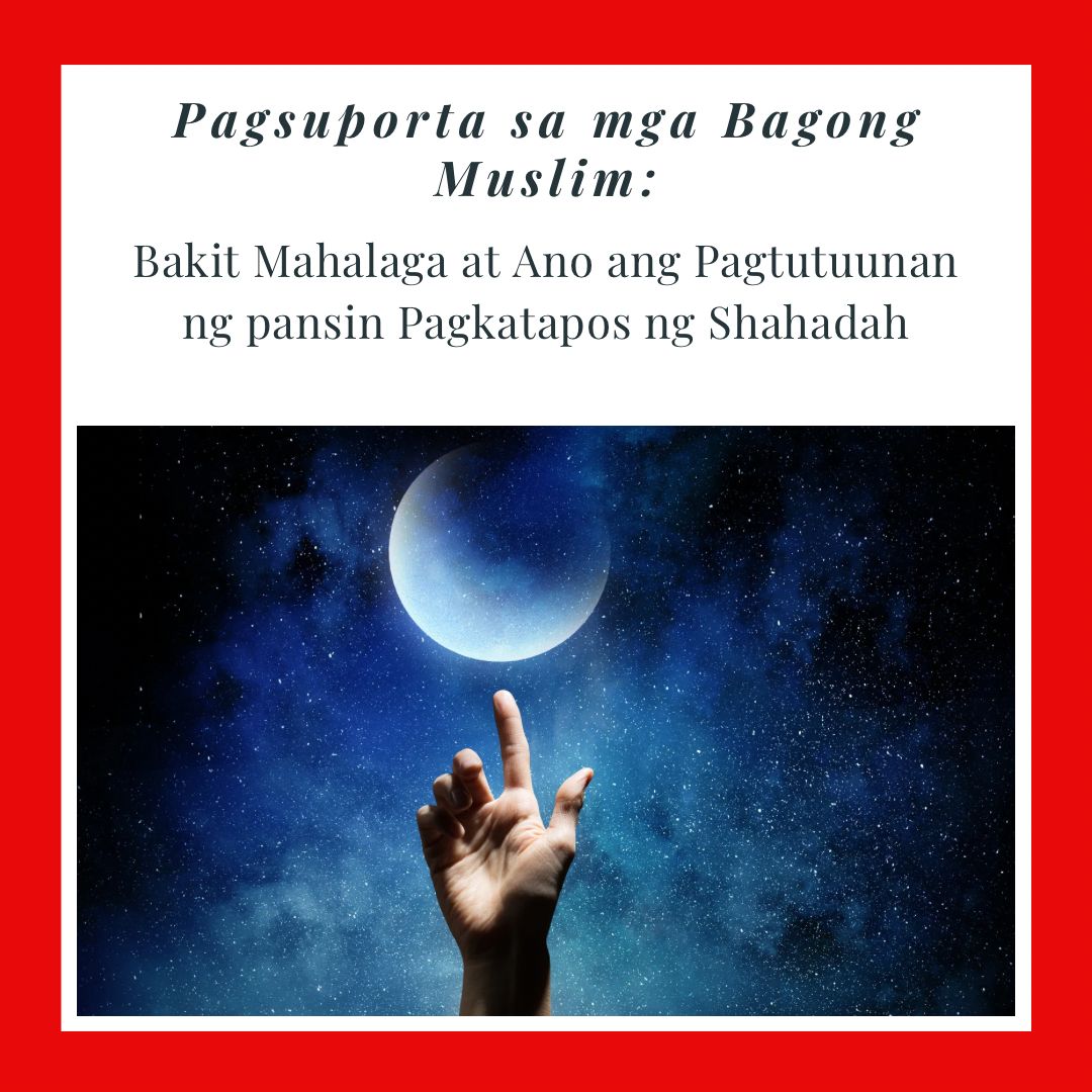 Pagsuporta sa mga Bagong Muslim: Bakit Mahalaga at Ano ang Pagtutuunan ng pansin Pagkatapos ng Shahadah