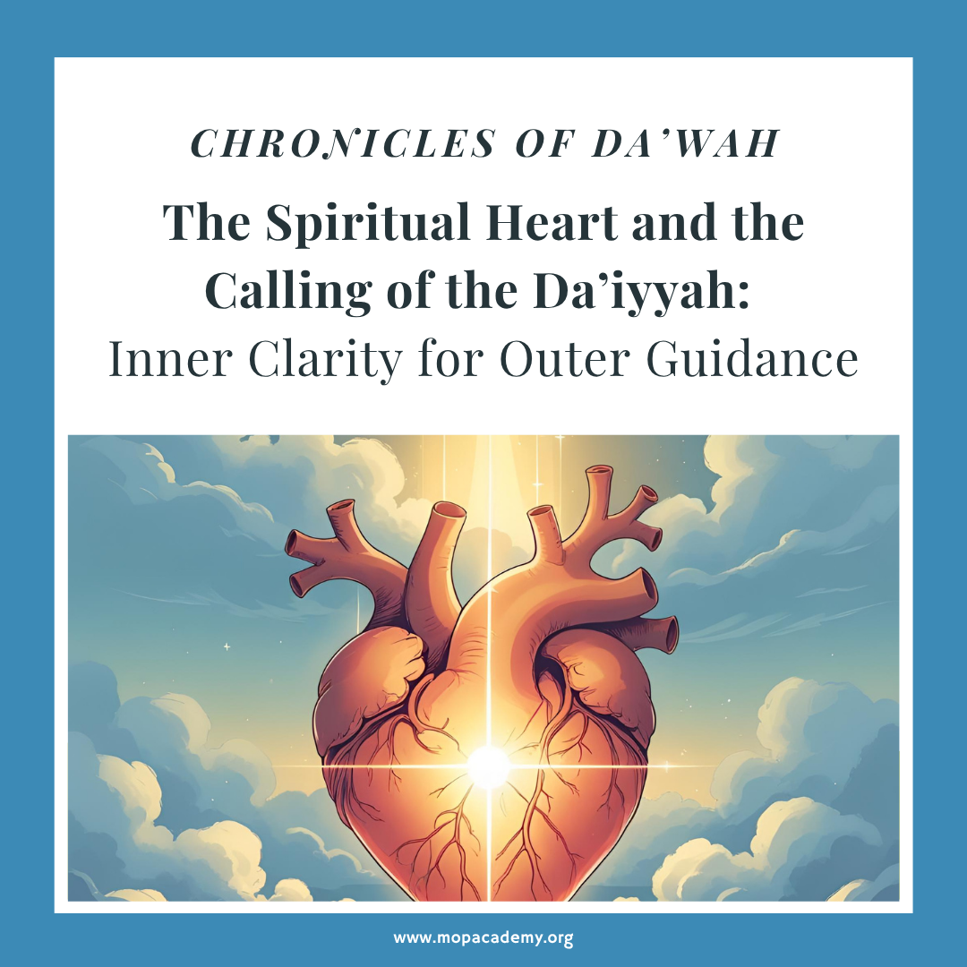 The Spiritual Heart and the Calling of the Da’iyyah:  Inner Clarity for Outer Guidance