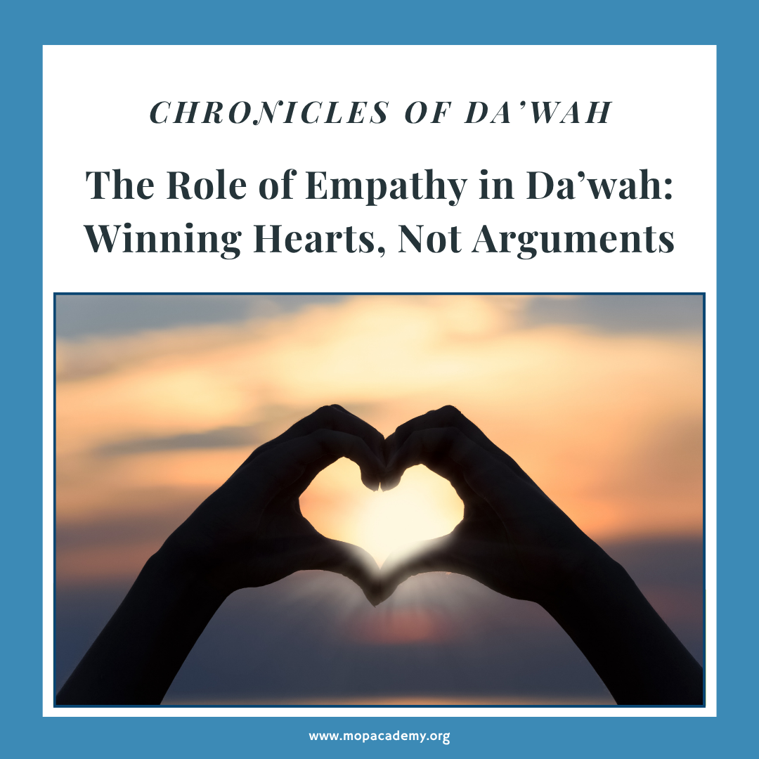 The Role of Empathy in Da’wah: Winning Hearts, Not Arguments
